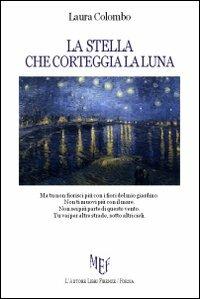 La stella che corteggia la luna - Laura Colombo - Libro L'Autore Libri Firenze 2012, Biblioteca 80. Poeti | Libraccio.it