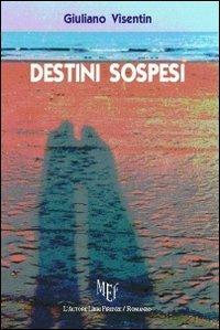 Destini sospesi - Giuliano Visentin - Libro L'Autore Libri Firenze 2013, Piccola biblioteca 80.Narratori | Libraccio.it