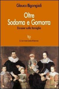 Oltre Sodoma e Gomorra - Glauco Bigongiali - Libro L'Autore Libri Firenze 2012, Biblioteca 80. Saggi | Libraccio.it