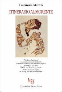 Itinerario al morente - Gianmaria Mazzoli - Libro L'Autore Libri Firenze 2012, Biblioteca 80. Poeti | Libraccio.it