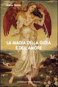 La magia della gioia e dell'amore - Liliana Guzzo - Libro L'Autore Libri Firenze 2012, Biblioteca 80. Narratori | Libraccio.it