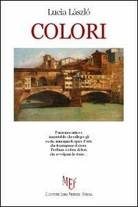 Colori - Lucia László - Libro L'Autore Libri Firenze 2013, Biblioteca 80. Poeti | Libraccio.it