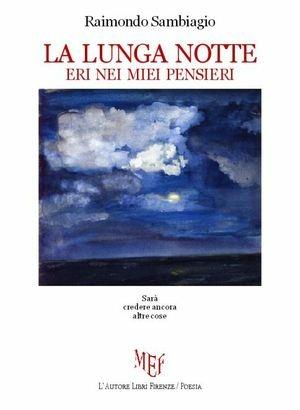 La lunga notte. Eri nei miei pensieri - Raimondo Sambiagio - Libro L'Autore Libri Firenze 2013, Biblioteca 80. Poeti | Libraccio.it