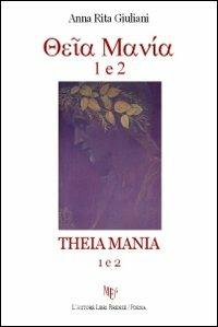 Theia mania 1 e 2 - A. Rita Giuliani - Libro L'Autore Libri Firenze 2013, Biblioteca 80. Poeti | Libraccio.it