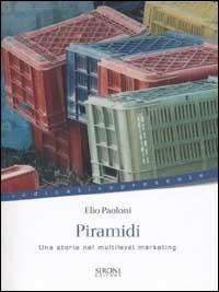 Piramidi. Una storia nei multilevel marketing - Elio Paoloni - Libro Sironi 2002, Indicativo presente | Libraccio.it
