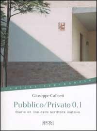 Pubblico/privato 0.1. Diario on line dello scrittore inattivo - Giuseppe Caliceti - Libro Sironi 2002, Indicativo presente | Libraccio.it