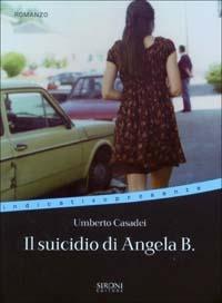 Il suicidio di Angela B. - Umberto Casadei - Libro Sironi 2003, Indicativo presente | Libraccio.it
