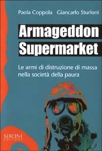 Armageddon supermarket. Le armi di distruzione di massa nella società della paura - Paola Coppola, Giancarlo Sturloni - Libro Sironi 2003, Galápagos | Libraccio.it