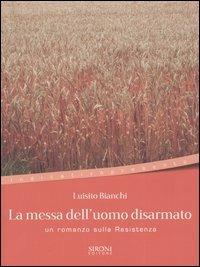 La messa dell'uomo disarmato - Luisito Bianchi - Libro Sironi 2003, Indicativo presente | Libraccio.it