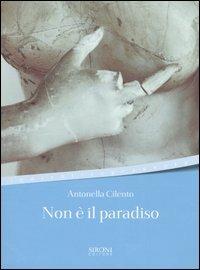 Non è il paradiso - Antonella Cilento - Libro Sironi 2003, Indicativo presente | Libraccio.it