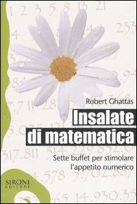 Insalate di matematica. Sette buffet per stimolare l'appetito numerico - Robert Ghattas - Libro Sironi 2004, Galápagos | Libraccio.it