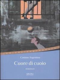 Cuore di cuoio - Cosimo Argentina - Libro Sironi 2004, Indicativo presente | Libraccio.it