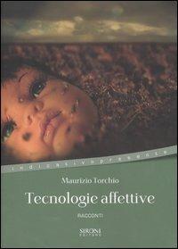 Tecnologie affettive - Maurizio Torchio - Libro Sironi 2004, Indicativo presente | Libraccio.it