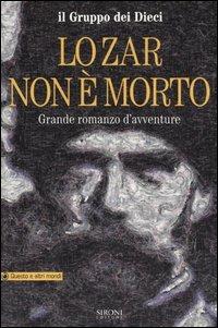 Lo Zar non è morto. Grande romanzo d'avventure - I Dieci - Libro Sironi 2005, Questo e altri mondi | Libraccio.it