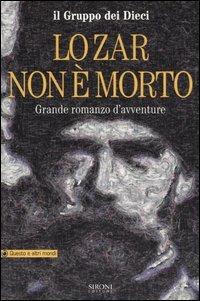 Lo Zar non è morto. Grande romanzo d'avventure - I Dieci - Libro Sironi 2005, Questo e altri mondi | Libraccio.it