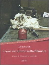 Come un atomo sulla bilancia. Storia di tre anni di fabbrica - Luisito Bianchi - Libro Sironi 2005, Indicativo presente | Libraccio.it