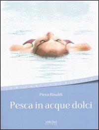 Pesca in acque dolci - Piero Rinaldi - Libro Sironi 2006, Indicativo presente | Libraccio.it