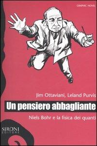 Un pensiero abbagliante. Niels Bohr e la fisica dei quanti - Jim Ottaviani, Leland Purvis - Libro Sironi 2007, Galápagos | Libraccio.it