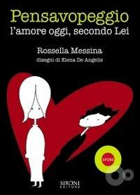 Pensavopeggio. L'amore oggi, secondo lei - Rossella Messina - Libro Sironi 2006, Spore | Libraccio.it