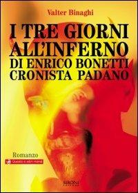 I tre giorni all'inferno di Enrico Bonetti cronista padano - Valter Binaghi - Libro Sironi 2007, Questo e altri mondi | Libraccio.it