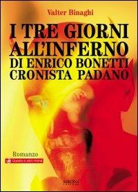 I tre giorni all'inferno di Enrico Bonetti cronista padano - Valter Binaghi - Libro Sironi 2007, Questo e altri mondi | Libraccio.it