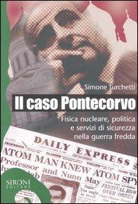 Il caso Pontecorvo. Fisica nucleare, politica e servizi di sicurezza nella guerra fredda - Simone Turchetti - Libro Sironi 2006, Galápagos | Libraccio.it