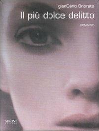 Il più dolce delitto - Giancarlo Onorato - Libro Sironi 2006, Indicativo presente | Libraccio.it