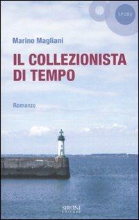 Il collezionista di tempo - Marino Magliani - Libro Sironi 2006, Spore | Libraccio.it