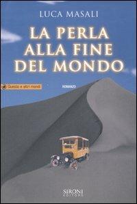 La perla alla fine del mondo - Luca Masali - Libro Sironi 2007, Questo e altri mondi | Libraccio.it