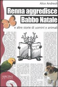 Renna aggredisce Babbo Natale e altre storie di uomini e animali - Alice Andreoli - Libro Sironi 2007, Galápagos | Libraccio.it