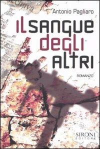 Il sangue degli altri - Antonio Pagliaro - Libro Sironi 2007, Questo e altri mondi | Libraccio.it