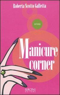 Manicure corner - Roberta Scotto Galletta - Libro Sironi 2007, Spore | Libraccio.it