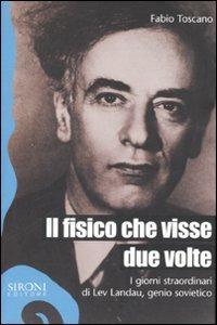 Il fisico che visse due volte. I giorni straordinari di Lev Landau, genio sovietico - Fabio Toscano - Libro Sironi 2007, Galápagos | Libraccio.it