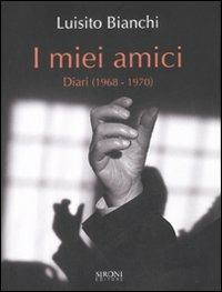 I miei amici. Diari (1968-1970) - Luisito Bianchi - Libro Sironi 2007, Indicativo presente | Libraccio.it