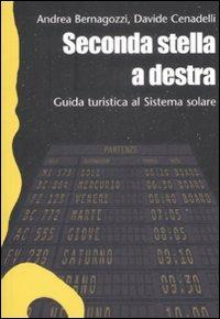 Seconda stella a destra. Guida turistica al sistema solare - Andrea Bernagozzi, Davide Cenadelli - Libro Sironi 2008, Galápagos | Libraccio.it
