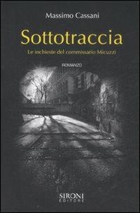 Sottotraccia. Le inchieste del commissario Micuzzi - Massimo Cassani - Libro Sironi 2008, Questo e altri mondi | Libraccio.it