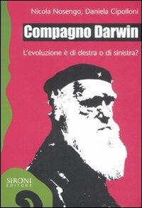Compagno Darwin. L'evoluzione è di destra o di sinistra? - Nicola Nosengo, Daniela Cipolloni - Libro Sironi 2008, Galápagos | Libraccio.it