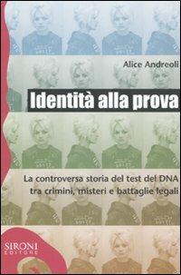 Identità alla prova. La controversa storia del test del DNA tra crimini, misteri e battaglie legali - Alice Andreoli - Libro Sironi 2009, Galápagos | Libraccio.it