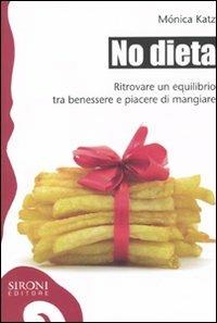 No dieta. Ritrovare un equilibrio tra benessere e piacere di mangiare - Monica Katz - Libro Sironi 2009, Galápagos | Libraccio.it