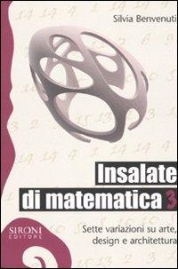 Insalate di matematica. Sette variazioni su arte, design e architettura. Vol. 3 - Silvia Benvenuti - Libro Sironi 2009, Galápagos | Libraccio.it