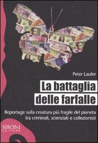 La battaglia delle farfalle. Reportage sulla creatura più fragile del pianeta tra criminali, scienziati e collezionisti - Peter Laufer - Libro Sironi 2010, Galápagos | Libraccio.it