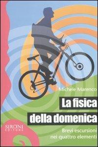 La fisica della domenica. Brevi escursioni nei quattro elementi - Michele Marenco - Libro Sironi 2010, Galápagos | Libraccio.it