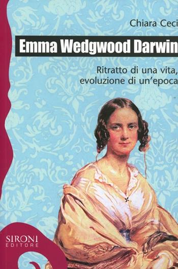 Emma Wedgwood Darwin. Ritratto di una vita, evoluzione di un'epoca - Chiara Ceci - Libro Sironi 2013, Galápagos | Libraccio.it