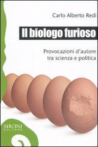 Il biologo furioso. Provocazioni d'autore tra scienza e politica - C. Alberto Redi - Libro Sironi 2011, Galápagos | Libraccio.it
