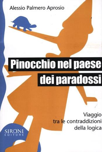 Pinocchio nel paese dei paradossi. Viaggio tra le contraddizioni della logica - Alessio Palmero Aprosio - Libro Sironi 2012, Galápagos | Libraccio.it