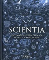 Scientia. Matematica, fisica, chimica, biologia e astronomia