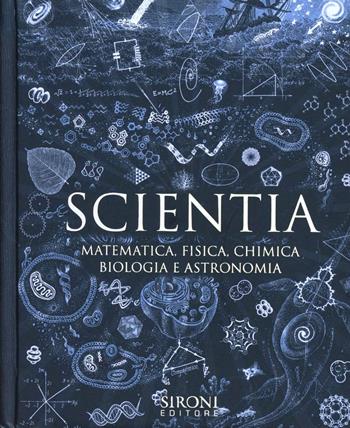 Scientia. Matematica, fisica, chimica, biologia e astronomia  - Libro Sironi 2012, Galápagos | Libraccio.it