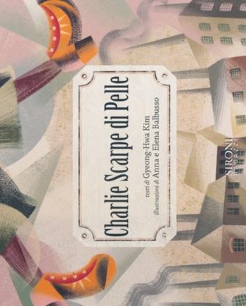 Charlie scarpe di pelle - Kim Gyeong­Hwa, Elena Balbusso, Anna Balbusso - Libro Sironi 2013, Semi di zucca | Libraccio.it