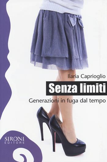 Senza limiti. Generazioni in fuga dal tempo - Ilaria Caprioglio - Libro Sironi 2014, Galápagos | Libraccio.it