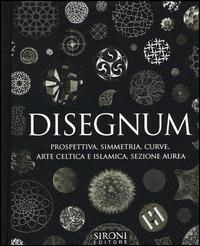 Disegnum. Prospettiva, simmetria, curve, arte celtica e islamica, sezione aurea. Ediz. illustrata  - Libro Sironi 2014, Galápagos | Libraccio.it